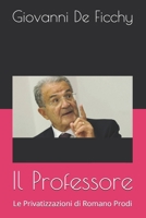 Il Professore: Le Privatizzazioni di Romano Prodi (Italian Edition) B0FRYT4XCL Book Cover