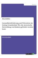 Gesundheitsförderung und Prävention im Setting Grundschule. Wie die motorische Entwicklung von Kindern gefördert werden kann (German Edition) 3346167984 Book Cover