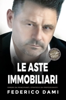 Le Aste Immobiliari: Come Partecipare e Vincere! Errori da Principianti, Strategie da Professionisti. B09JJ7H6R2 Book Cover