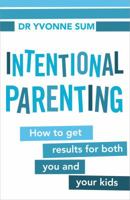 Intentional Parenting: How to Get Results for Both You and Your Kids 1742753582 Book Cover