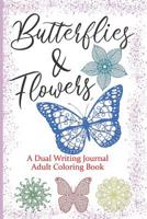 Butterflies And Flowers A Dual Writing Journal Adult Coloring Book: Blank Journal To Write In: With A New Daily Mandala To Color The Stress Of The Day Away 1099150345 Book Cover