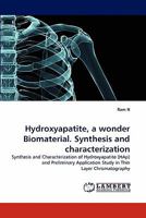 Hydroxyapatite, a wonder Biomaterial. Synthesis and characterization 3844330925 Book Cover