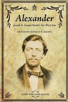 Alexander: Joseph & Emma Smith's Far West Son 1934901261 Book Cover