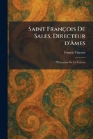 Saint François De Sales, Directeur d'Ã mes: l'Ã ducation De La VolontÃ(c) (French Edition) 1025968727 Book Cover