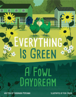 Everything Is Green: A Fowl Daydream 1964934443 Book Cover