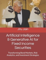 Artificial Intelligence & Generative AI for Fixed Income Securities: Transforming Bond Markets, Risk Analytics, and Investment Strategies B0DWLXJD2V Book Cover