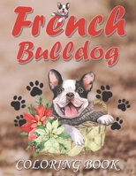 French Bulldog Coloring Book: A Collection of Cute Frenchie Dogs Coloring pages for Relaxation & Stress Relief for Kid and Adult, B08SQ3PYP5 Book Cover
