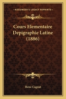 Cours Elementaire Depigraphie Latine (1886) 1160842302 Book Cover