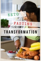 Keto Fasting Transformation: Lose Weight, Build Health, Look Better and Live the Ketogenic Life B0851MLTWS Book Cover