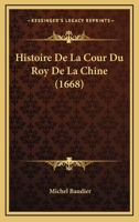 Histoire De La Cour Du Roy De La Chine (1668) 1104864673 Book Cover