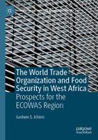 The World Trade Organization and Food Security in West Africa: Prospects for the ECOWAS Region (Contemporary African Political Economy) 3031538838 Book Cover
