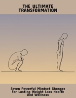 The Ultimate Transformation: Seven Powerful Mindset Changes For Lasting Weight Loss Health And Wellness B0FRGJCH8K Book Cover