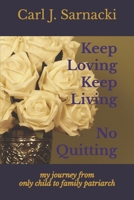 Keep Loving, Keep Living, No Quitting: my journey from only child to family patriarch B09HS14DBZ Book Cover