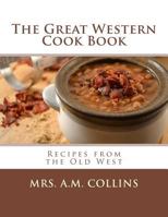 The Great Western Cook Book: Recipes from the Old West 1979675562 Book Cover