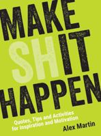Make Sh*t Happen: Quotes, Tips, and Activities for Inspiration and Motivation 1631584340 Book Cover