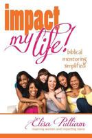 Impact My Life: Biblical Mentoring Simplified 1479180815 Book Cover