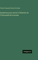 Analectes pour servir à l'histoire de l'Université de Louvain (French Edition) 3386628613 Book Cover