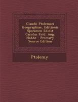 Claudii Ptolemaei Geographiae, Editionis Specimen Edidit Carolus Frid. Aug. Nobbe 1294338455 Book Cover