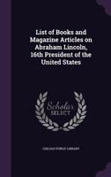 List of Books and Magazine Articles on Abraham Lincoln, 16th President of the United States.. 1340263335 Book Cover