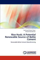 Rice Husk; A Potential Renewable Source of Belite Cement 3843365628 Book Cover