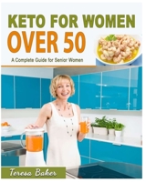 Keto For Women Over 50: A Complete Guide for Senior Women - Become Keto-Adapted, Shed Excess Pounds, Balance Hormones & Regain Body Confidence 1705565824 Book Cover