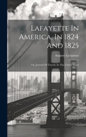 Lafayette In America, In 1824 And 1825: Or, Journal Of Travels, In The United States 1020579153 Book Cover