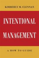 Intentional Management- A How To Guide 1640276521 Book Cover