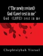 ("The newly revised) God (Love) rest in me": ('The newly revised )God (Love) rest in me" 1514835835 Book Cover