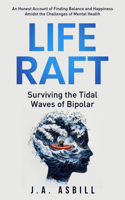 Life Raft: Surviving the Tidal Waves of Bipolar 1636986919 Book Cover