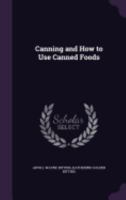 Canning and How to Use Canned Foods 1022479032 Book Cover
