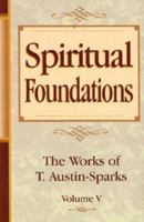 Spiritual Foundations: The Works of T. Austin-Sparks (Spiritual Foundations) 0940232804 Book Cover