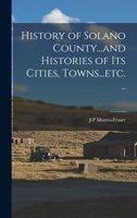 History of Solano County...and Histories of its Cities, Towns...etc. .. 1016594828 Book Cover