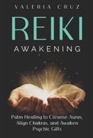Reiki Awakening: Harness Palm Healing to Cleanse Auras, Align Chakras, and Awaken Psychic Gifts (Spiritual Awakening) B0DR6QG8FK Book Cover