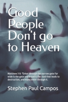 Good people DON'T go to Heaven: Matthew 7:13 New International Version "Enter through the narrow gate. B08R86W9KB Book Cover