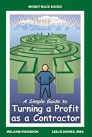 A Simple Guide to Turning A Profit as a Contractor 1608442543 Book Cover