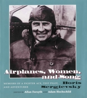 Airplanes, Women, and Song: Memoirs of a Fighter Ace, Test Pilot, and Adventurer 0815605455 Book Cover