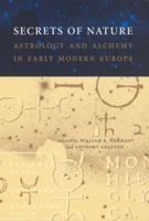 Secrets of Nature: Astrology and Alchemy in Early Modern Europe (Transformations: Studies in the History of Science and Technology) 0262640627 Book Cover
