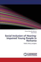 Social Inclusion of Hearing-Impaired Young People in Romania: Public Policy Insights 3659433136 Book Cover