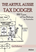 The Artful Aussie Tax Dodger - 100 Years of Tax Reform in Australia 383820994X Book Cover