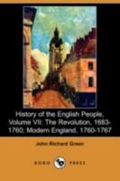 History of the English People, Volume VII: The Revolution, 1683-1760; Modern England, 1760-1767 1514371456 Book Cover