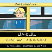 Ela-Belle Doesn't Want To Go To School (Meet Ela-Belle Series) 1694734242 Book Cover