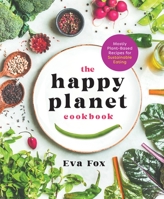 The Happy Planet Cookbook: Mostly Plant-Based Recipes for Sustainable Eating 1250278295 Book Cover