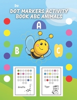 Do Dot Markers Activity Book ABC Animals: Learn ABC Animals Activity by coloring and Choose the Appropriate Letters for the Animals name so Cute Animals for Toddler Girls , Boys B091DHGG97 Book Cover