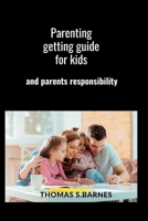 Parenting getting guide for kids: and parents responsibility B0F79YFLK8 Book Cover