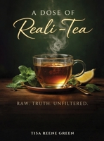 A Dose of Reali-Tea: Raw Truth Unfiltered B0GSXPZWRX Book Cover