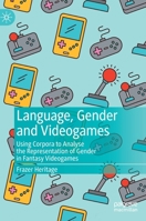 Language, Gender and Videogames: Using Corpora to Analyse the Representation of Gender in Fantasy Videogames 3030743977 Book Cover