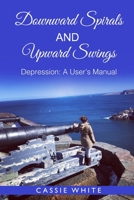 Downward Spirals and Upward Swings: Depression - A User's Manual B08WZH57FR Book Cover