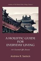 A Holistic Guide for Everyday Living: 150 Essential Life Lessons 1938459083 Book Cover