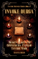 Invoke Durga: Awaken Shakti and Command Six Types of Tantric Magic (The Tantric Sciences) B0GX9GKSY1 Book Cover