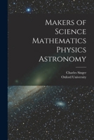 Makers of Science Mathematics Physics Astronomy B0BM8G34J4 Book Cover